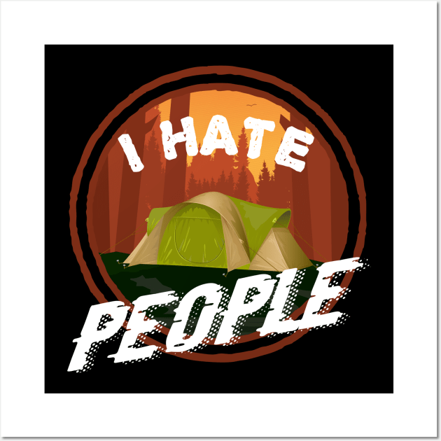 I Hate People - Camping Adventure Wall Art by Hariolf´s Mega Store